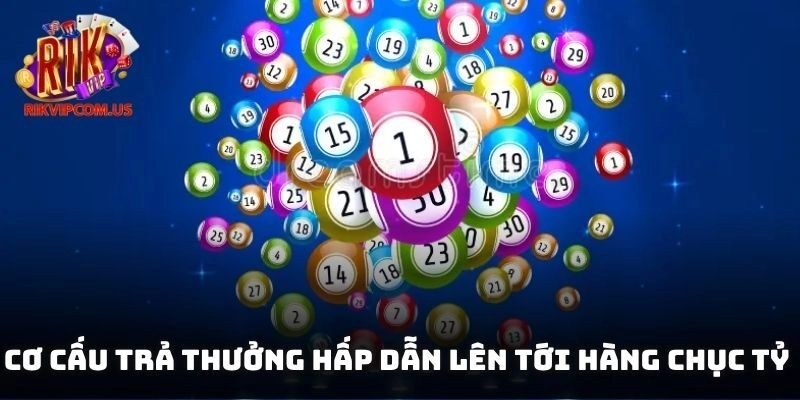 Cơ cấu trả thưởng hấp dẫn lên tới hàng chục tỷ