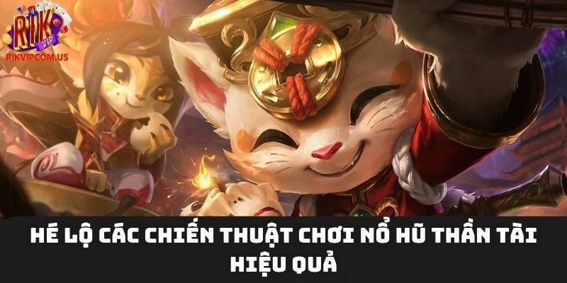 Hé lộ các chiến thuật chơi nổ hũ thần tài hiệu quả