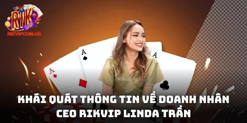 Khái quát thông tin về doanh nhân CEO Rikvip Linda Trần