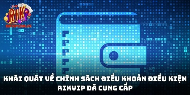 Khái quát về chính sách điều khoản điều kiện Rikvip đã cung cấp
