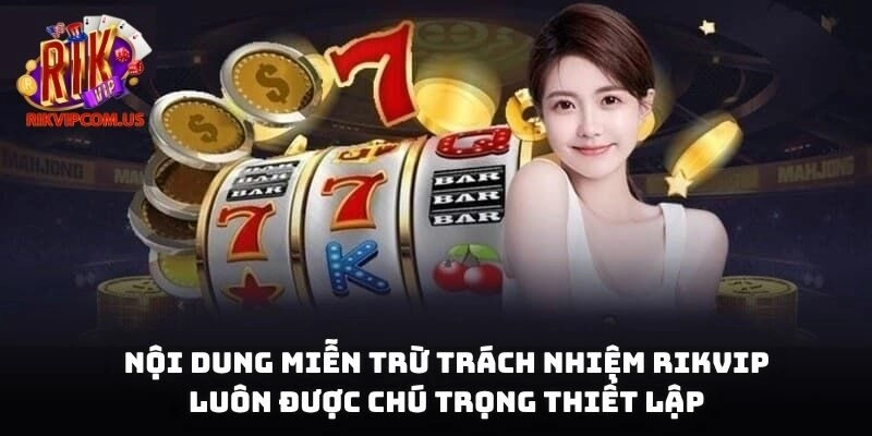 Nội dung miễn trừ trách nhiệm Rikvip luôn được chú trọng thiết lập