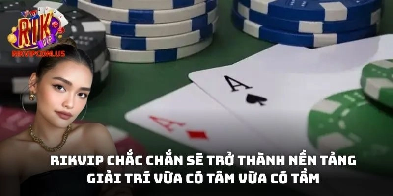 Rikvip chắc chắn sẽ trở thành đấu trường giải trí vừa có tâm, vừa có tầm