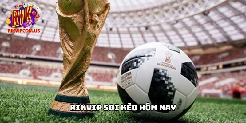 Rikvip Soi Kèo Hôm Nay – Đọc Cầu Chính Xác Săn Thưởng Lớn