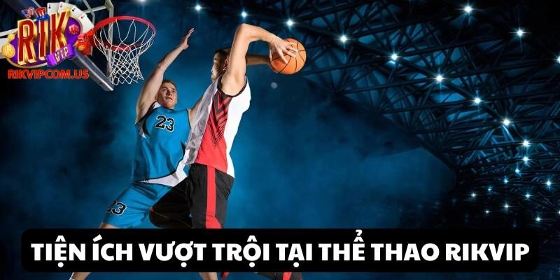 Thể thao Rikvip mở ra chất lượng cá độ tuyệt vời cùng nhiều tiện ích vượt trội
