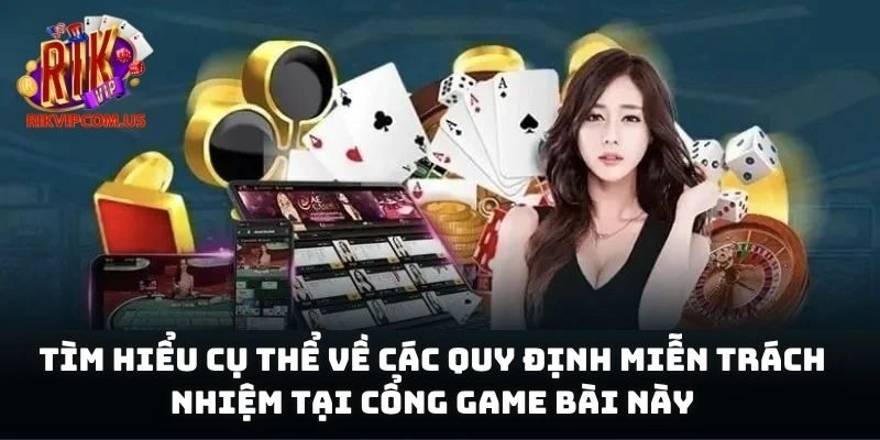 Tìm hiểu cụ thể về các quy định miễn trách nhiệm tại cổng game bài này