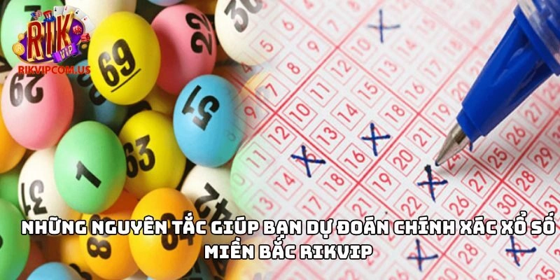 Những nguyên tắc giúp bạn dự đoán chính xác xổ số miền Bắc Rikvip